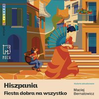 Hiszpania. Fiesta dobra na wszystko - Maciej Bernatowicz - audiobook
