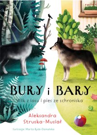 Bury i Bary. Wilk z lasu i pies ze schroniska - Aleksandra Struska -Musiał - ebook