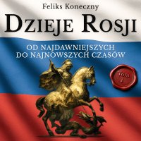 Dzieje Rosji. Od najdawniejszych do najnowszych czasów. Część 1. Do najazdu Mongołów - Feliks Koneczny - audiobook