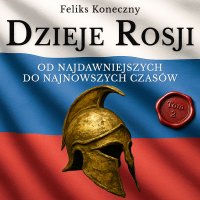 Dzieje Rosji. Od najdawniejszych do najnowszych czasów. Część 2. Wielkie Księstwo Moskiewskie - Feliks Koneczny - audiobook