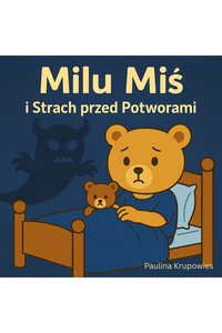 Milu Miś i Strach przed Potworami - Paulina Krupowies - ebook