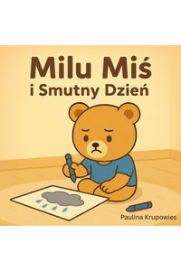 Milu Miś i Smutny Dzień - Paulina Krupowies - ebook