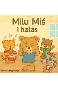 Milu Miś i Hałas - Paulina Krupowies - ebook