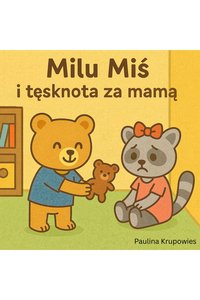 Milu Miś i Tęsknota za Mamą - Paulina Krupowies - ebook