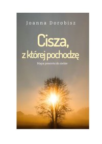 Cisza, z której pochodzę - Joanna Dorobisz - ebook