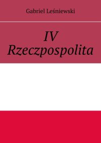 IV Rzeczpospolita - Gabriel Leśniewski - ebook