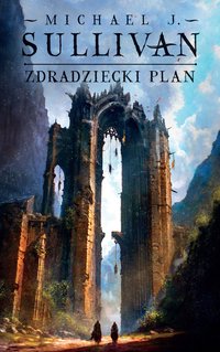 Zdradziecki plan. Cykl Odkrycia Riyrii. Tom 5 - Michael J. Sullivan - ebook