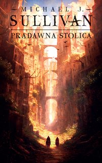 Pradawna stolica. Cykl Odkrycia Riyrii. Tom 6 - Michael J. Sullivan - ebook