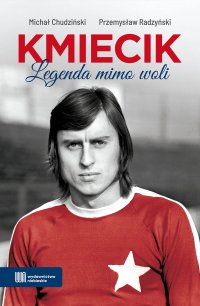 Kmiecik. Legenda mimo woli - Michał Chudziński - ebook
