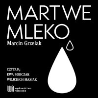 Martwe mleko - Marcin Grzelak - audiobook