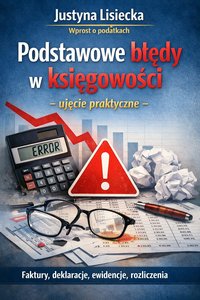 Podstawowe błędy w księgowości - ujęcie praktyczne - Justyna Lisiecka - ebook