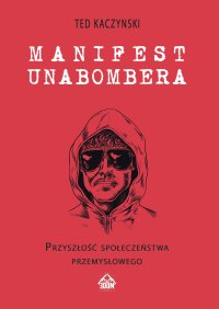 Manifest Unabombera. Przyszłość społeczeństwa przemysłowego - Ted Kaczynski - ebook