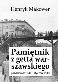 Pamiętnik z getta warszawskiego. Październik 1940 – styczeń 1943 - Henryk Makower - ebook