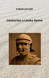 Centurion z Leuke Kome - Łukasz Jurczyk - ebook