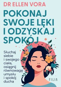 Pokonaj swoje lęki i odzyskaj spokój - Dr Ellen Vora - ebook