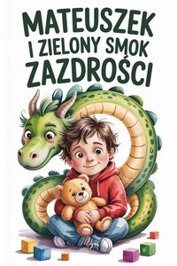 Mateuszek i Zielony Smok Zazdrości. Gdy w sercu robi się ciasno. - LESŁAW KAMIONKA - ebook