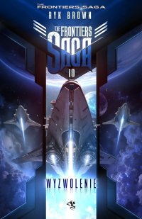 The Frontiers Saga. Tom 10. Wyzwolenie - Ryk Brown - ebook