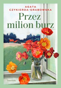 Przez milion burz - Agata Czykierda-Grabowska - ebook