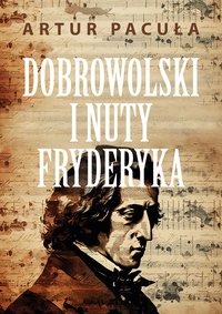 Dobrowolski i nuty Fryderyka - Artur Pacuła - ebook