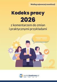 Kodeks pracy 2026 z komentarzem do zmian i praktycznymi przykładami - Opracowanie zbiorowe - ebook