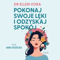Pokonaj swoje lęki i odzyskaj spokój - Dr Ellen Vora - audiobook