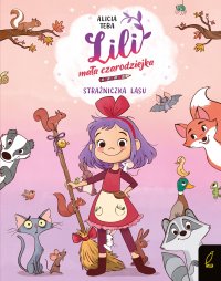 Lili, mała czarodziejka. Strażniczka lasu. Tom 1 - Alicja Teba - ebook