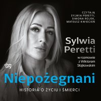 Niepożegnani. Historia o życiu i śmierci - Sylwia Peretti - audiobook