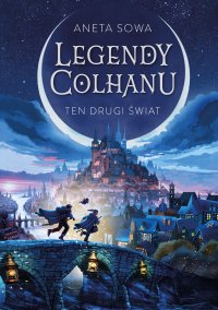 Legendy Colhanu. Ten drugi świat. Tom 1 - Aneta Sowa - ebook