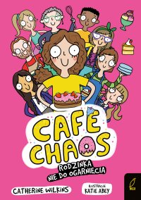 Café Chaos. Rodzinka nie do ogarnięcia. Tom 1 - Catherine Wilkins - ebook