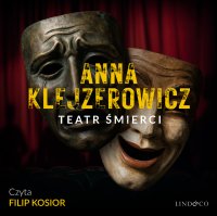 Teatr śmierci. Z Notatnika Podcastera Kryminalnego. Tom 1 - Anna Klejzerowicz - audiobook