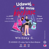 Udawaj, że mnie kochasz - Whitney G. - audiobook