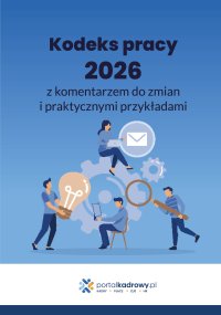 Kodeks pracy 2026 z komentarzem do zmian i praktycznymi przykładami - Opracowanie zbiorowe - ebook