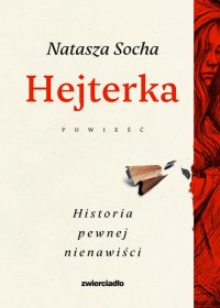 Hejterka. Historia pewnej nienawiści - Natasza Socha - ebook