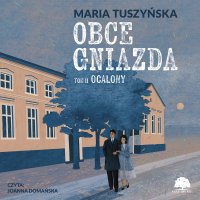 Obce gniazda. Tom 2. Ocalony - Maria Tuszyńska - audiobook