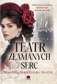 Teatr złamanych serc - Magdalena Buraczewska-Świątek - ebook