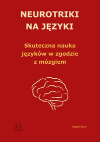 Neurotriki na języki. Szybka nauka języków w zgodzie z mózgiem – ebook PDF - Agata Bury - ebook