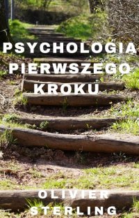 Psychologia pierwszego kroku — kompletny  przewodnik przełamywania oporów przed  rozpoczęciem - Olivier Sterling - ebook