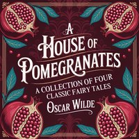 A House of Pomegranates: A Collection of Four Classic Fairy Tales - Oscar Wilde - audiobook
