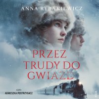 Przez trudy do gwiazd - Anna Rybakiewicz - audiobook