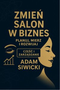 Zmień salon w biznes. Część I - Zarządzanie. - Adam Siwicki - ebook