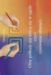 Obie półkule nie kłócą się w ogóle, czyli rysowanie oburącz - Maria Kieś - ebook