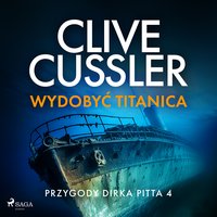 Przygody Dirka Pitta. Tom 4. Wydobyć Titanica - Clive Cussler - audiobook