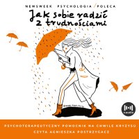 Jak sobie radzić z trudnościami. Psychoterapeutyczny pomocnik na chwile kryzysu - Opracowanie zbiorowe - audiobook
