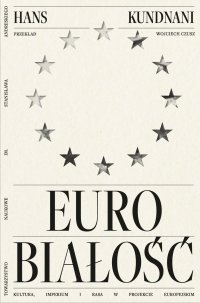 Eurobiałość. Kultura, imperium i rasa w projekcie europejskim - Hans Kundnani - ebook