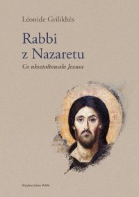 Rabbi z Nazaretu. Co ukształtowało Jezusa - Léonide Grilikhès - ebook