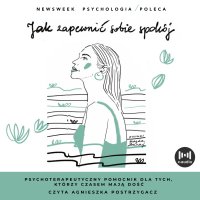 Jak zapewnić sobie spokój. Psychoterapeutyczny pomocnik dla tych, którzy czasem mają dość - Opracowanie zbiorowe - audiobook