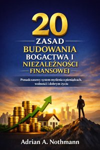 20 zasad budowania bogactwa i niezależności finansowej - Adrian A. Nothmann - ebook