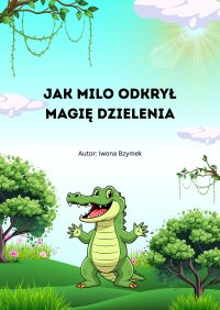 Jak Milo odkrył magię dzielenia - Iwona Bzymek - ebook