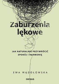 Zaburzenia lękowe. Jak naturalnie przywrócić spokój i harmonię - Ewa Wądołowska - ebook
