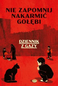 Nie zapomnij nakarmić gołębi. Dziennik z Gazy - Anonim - ebook